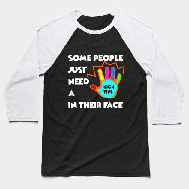 Some People just need a High Five in their Face - Sarcasm Pun Funny Baseball T-Shirt by MADesigns